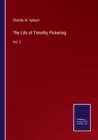 The Life of Timothy Pickering : Vol. 2 - Book