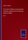 The Vision of William concerning Piers Plowman, together with Vita de Dowel, Dobet, et Dobest : Part 1 - Book