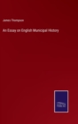 An Essay on English Municipal History - Book