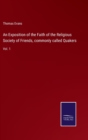 An Exposition of the Faith of the Religious Society of Friends, commonly called Quakers : Vol. 1 - Book