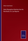 Select Biographical Sketches from the Note-Books of a Law Reporter - Book