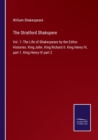 The Stratford Shakspere : Vol. 1: The Life of Shakespeare by the Editor. Histories. King John. King Richard II. King Henry IV, part 1. King Henry IV part 2 - Book