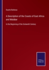 A Description of the Coasts of East Africa and Malabar : In the Beginning of the Sixteenth Century - Book
