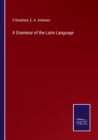 A Grammar of the Latin Language - Book