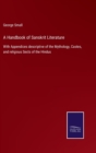 A Handbook of Sanskrit Literature : With Appendices descriptive of the Mythology, Castes, and religious Sects of the Hindus - Book