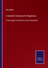 A Sanskrit Grammar for Beginners : In Devanagari and Roman Letters throughout - Book