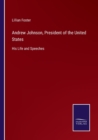Andrew Johnson, President of the United States : His Life and Speeches - Book
