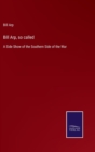 Bill Arp, so called : A Side Show of the Southern Side of the War - Book