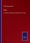 Bulbs : A Treatise on Hardy and Tender Bulbs and Tubers - Book