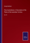 Flora Australiensis : A Description of the Plants of the Australian Territory: Vol. III - Book