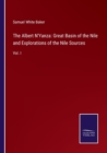 The Albert N'Yanza : Great Basin of the Nile and Explorations of the Nile Sources: Vol. I - Book