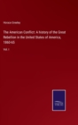 The American Conflict : A history of the Great Rebellion in the United States of America, 1860-65: Vol. I - Book