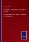 The Builder's and Contractor's Price-Book for 1866 : Containing the latest Prices for Work in all Branches of the Building Trade - Book