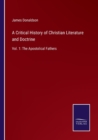 A Critical History of Christian Literature and Doctrine : Vol. 1: The Apostolical Fathers - Book