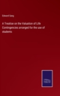 A Treatise on the Valuation of Life Contingencies arranged for the use of students - Book