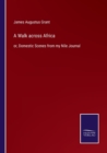 A Walk across Africa : or, Domestic Scenes from my Nile Journal - Book