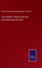 Street Ballads. Popular Poetry and Household Songs of Ireland - Book