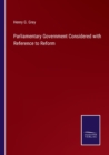 Parliamentary Government Considered with Reference to Reform - Book