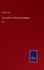 The Decline of The Roman Republic : Vol. 1 - Book