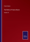 The Works of Francis Bacon : Volume 10 - Book