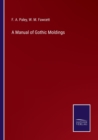 A Manual of Gothic Moldings - Book