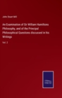 An Examination of Sir William Hamiltons Philosophy, and of the Principal Philosophical Questions discussed in his Writings : Vol. 2 - Book
