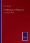 Brook Silvertone, and The Lost Lilies : Two stories for children - Book