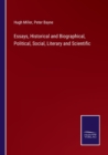 Essays, Historical and Biographical, Political, Social, Literary and Scientific - Book