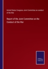 Report of the Joint Committee on the Conduct of the War - Book
