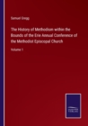 The History of Methodism within the Bounds of the Erie Annual Conference of the Methodist Episcopal Church : Volume 1 - Book