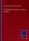 The Thoughts of the Emperor M. Aurelius Antoninus - Book