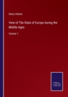 View of The State of Europe during the Middle Ages : Volume 1 - Book