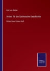 Archiv fur die Sachsische Geschichte : Dritter Band Erstes Heft - Book