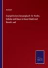 Evangelisches Gesangbuch fur Kirche, Schule und Haus in Basel-Stadt und Basel-Land - Book