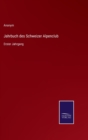 Jahrbuch des Schweizer Alpenclub : Erster Jahrgang - Book