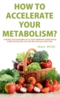 How to Accelerate Your Metabolism? : A healthy and sustainable way to lose addi-tional weight during a high intensity diet, low carb diet and many other diets. - Book