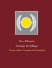 Astrologie f?r Anf?nger : Planeten, Aspekte, Deutungen und Hintergr?nde - Book