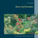Rosen sind besonders : Den Garten erleben, mit Rosen, Stauden und mehr - Book