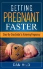 Getting Pregnant Faster : Step-By-Step Guide To Achieving Pregnancy - Book