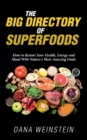 The Big Directory of Superfoods : How to Restore Your Health, Energy and Mood With Nature's Most Amazing Foods - Book