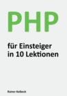 PHP fur Einsteiger in 10 Lektionen : Programmieren lernen, schnell und effektiv - Book