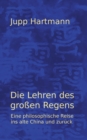 Die Lehren des grossen Regens : Eine philosophische Reise ins alte China uns zuruck - Book