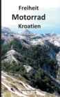 Freiheit Motorrad Kroatien : Reisebericht - Book