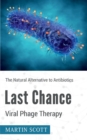 Last Chance Viral Phage Therapy : The Natural Alternative to Antibiotics - Book