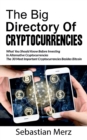 The Big Directory of Cryptocurrencies : What You Should Know Before Investing in Alternative Cryptocurrencies - The 30 Most Important Cryptocurrencies Besides of Bitcoin - Book