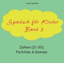 Spanisch fur Kinder - Band 3 : Zahlen (21-30), Farbtoene & Gemuse - Book