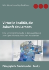 Virtuelle Realitat, die Zukunft des Lernens : Eine Lernergebnisstudie in der Ausbildung zum Operationstechnischen Assistenten - Book
