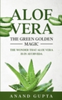 Aloe Vera : The Green Golden Magic: The Wonder that Aloe Vera is in Ayurveda - Book