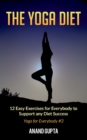 The Yoga Diet : 12 Easy Exercises for Everybody to Support any Diet Success - Yoga for Everybody #3 - Book