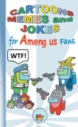 Cartoons, Memes and Jokes for Am@ng.us Fans : humor, fun, funny, jokebook, witty humorous, App, computer, pc, game, apple, videogame, kids, children, Impostor, Crewmate, activity, gift, birthday, chri - Book